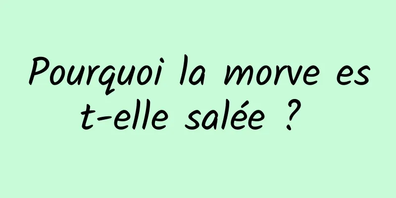 Pourquoi la morve est-elle salée ? 