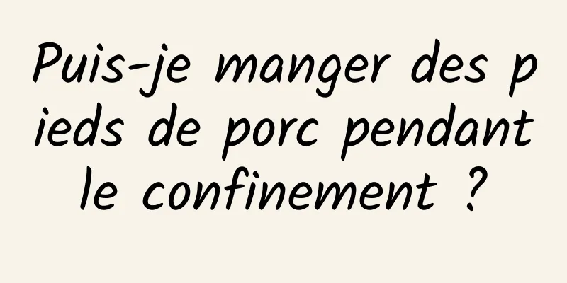 Puis-je manger des pieds de porc pendant le confinement ? 