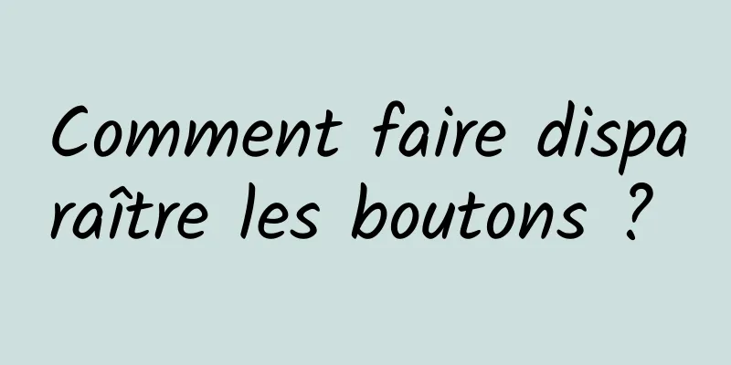 Comment faire disparaître les boutons ? 