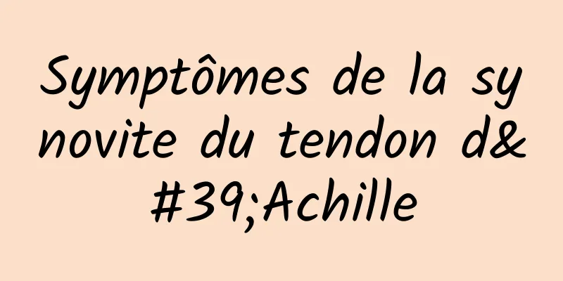 Symptômes de la synovite du tendon d'Achille