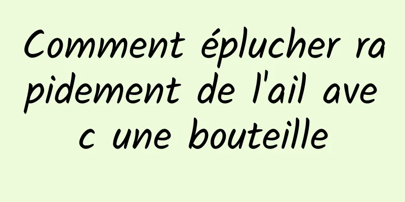 Comment éplucher rapidement de l'ail avec une bouteille