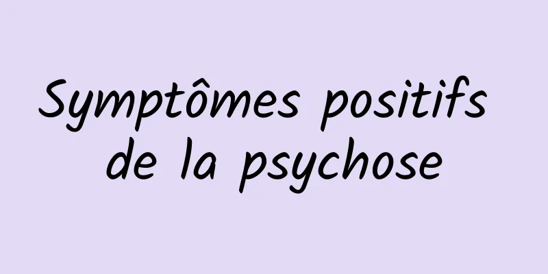 Symptômes positifs de la psychose