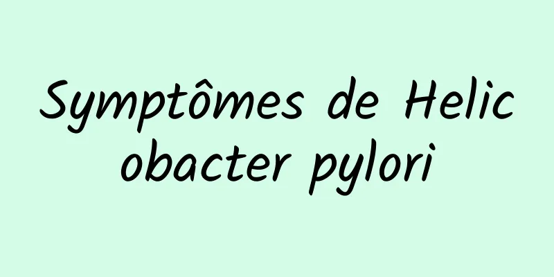 Symptômes de Helicobacter pylori