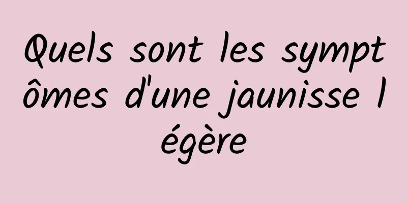 Quels sont les symptômes d'une jaunisse légère