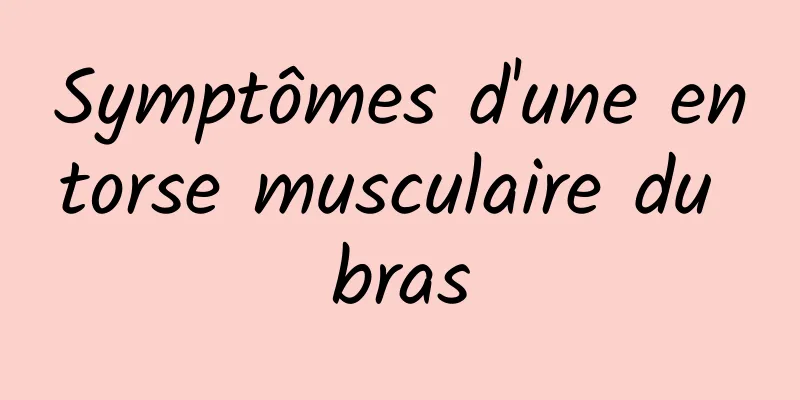 Symptômes d'une entorse musculaire du bras