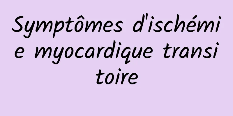 Symptômes d'ischémie myocardique transitoire