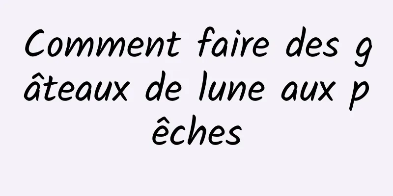Comment faire des gâteaux de lune aux pêches