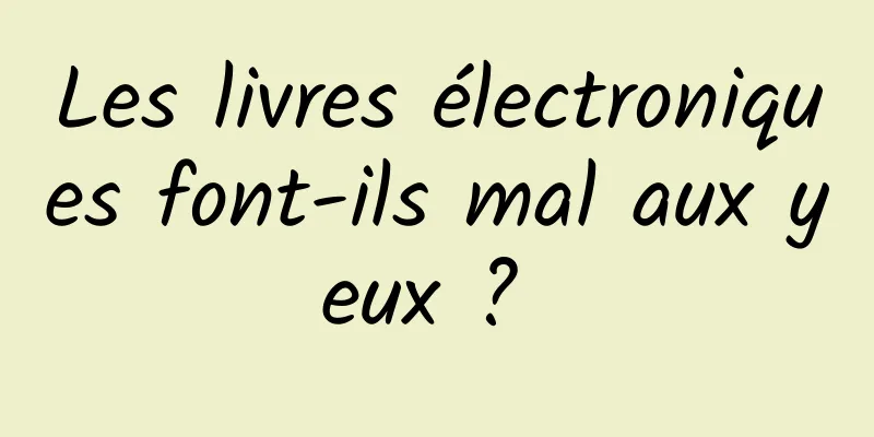 Les livres électroniques font-ils mal aux yeux ? 