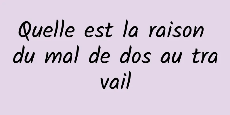 Quelle est la raison du mal de dos au travail