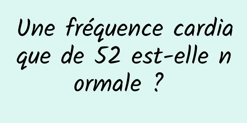 Une fréquence cardiaque de 52 est-elle normale ? 