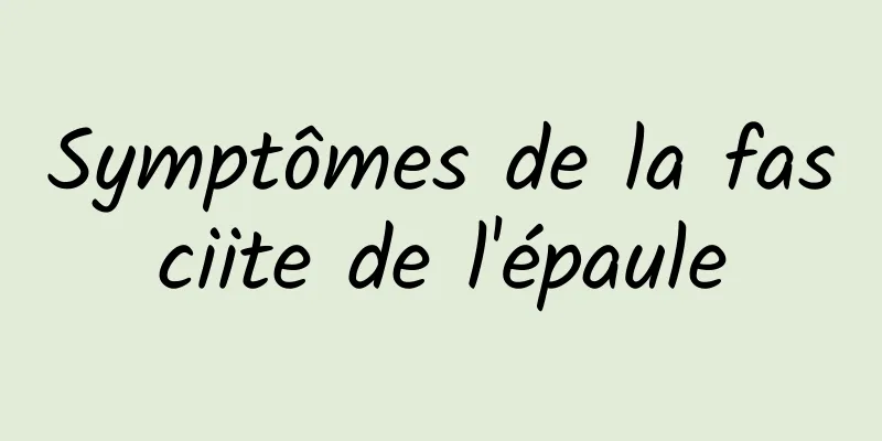 Symptômes de la fasciite de l'épaule
