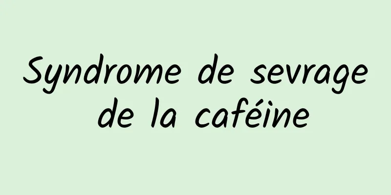 Syndrome de sevrage de la caféine