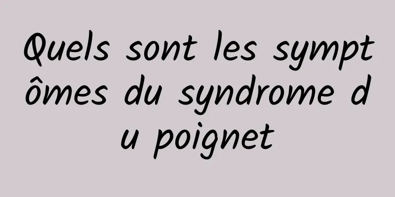 Quels sont les symptômes du syndrome du poignet