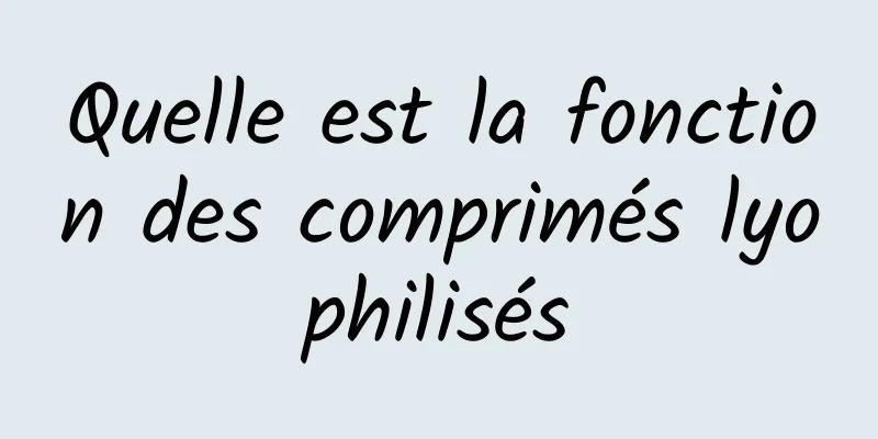 Quelle est la fonction des comprimés lyophilisés