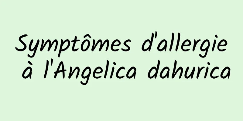 Symptômes d'allergie à l'Angelica dahurica