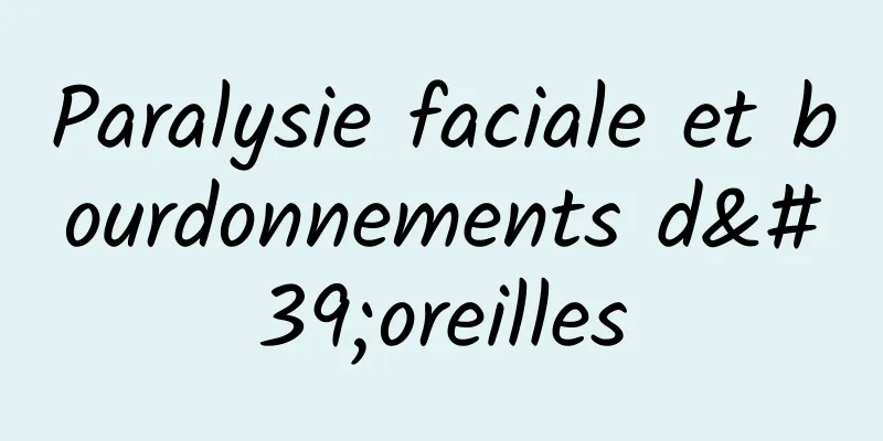 Paralysie faciale et bourdonnements d'oreilles