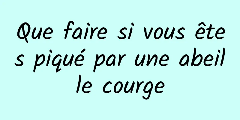 Que faire si vous êtes piqué par une abeille courge