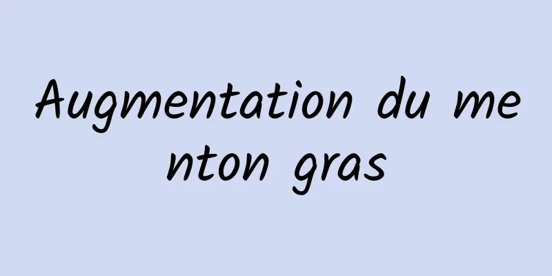 Augmentation du menton gras