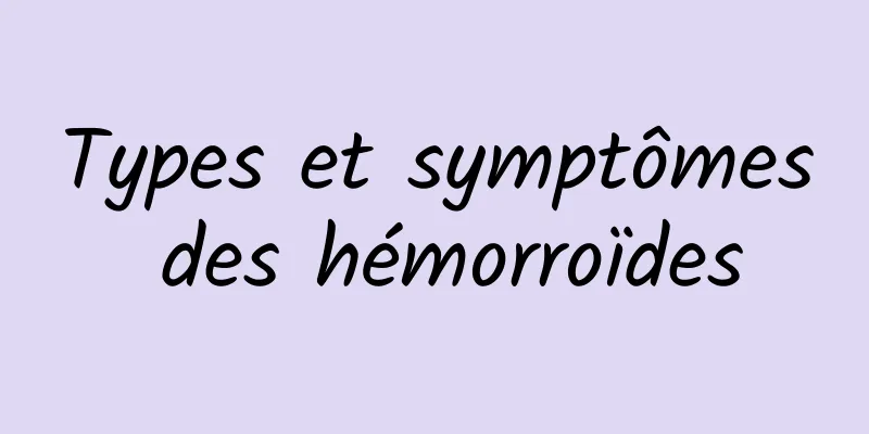 Types et symptômes des hémorroïdes