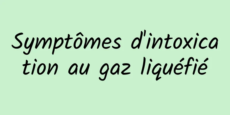 Symptômes d'intoxication au gaz liquéfié