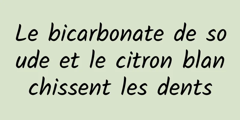 Le bicarbonate de soude et le citron blanchissent les dents