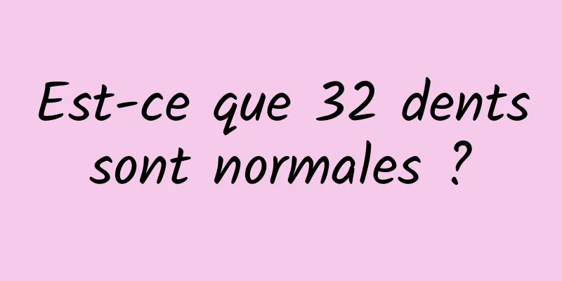 Est-ce que 32 dents sont normales ? 