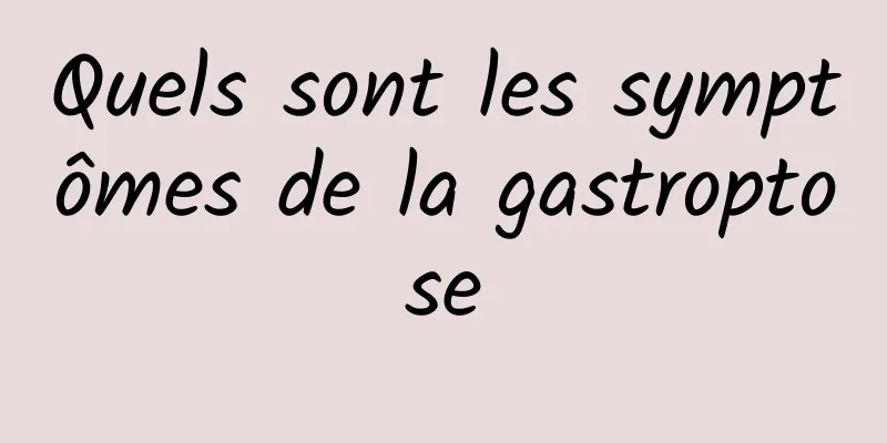 Quels sont les symptômes de la gastroptose