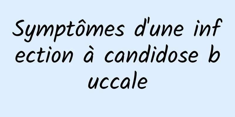 Symptômes d'une infection à candidose buccale