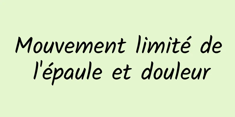 Mouvement limité de l'épaule et douleur