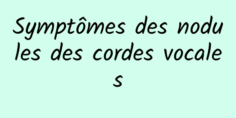 Symptômes des nodules des cordes vocales