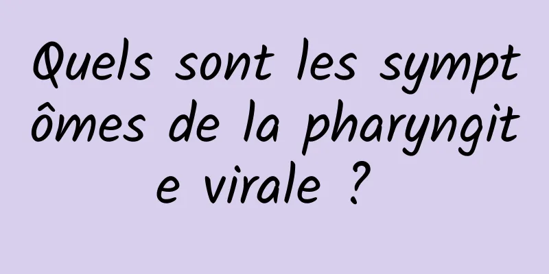 Quels sont les symptômes de la pharyngite virale ? 