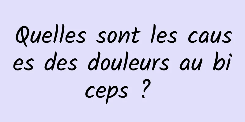 Quelles sont les causes des douleurs au biceps ? 