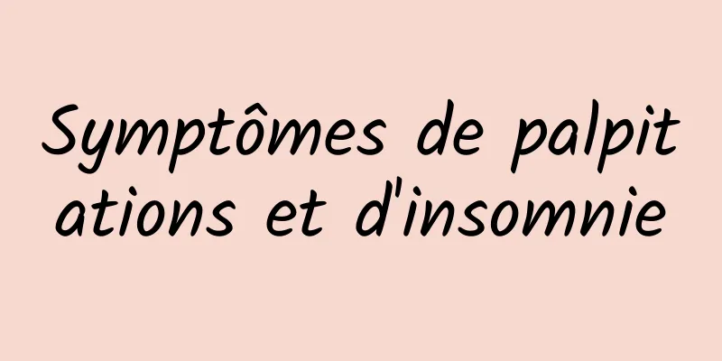 Symptômes de palpitations et d'insomnie