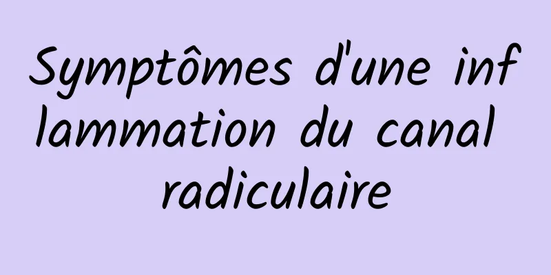 Symptômes d'une inflammation du canal radiculaire