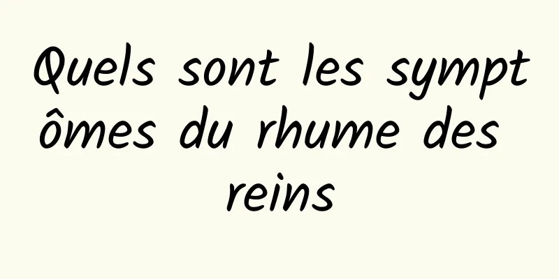 Quels sont les symptômes du rhume des reins