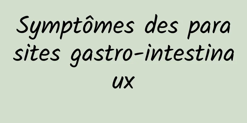 Symptômes des parasites gastro-intestinaux