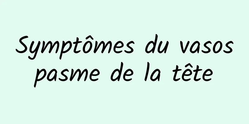 Symptômes du vasospasme de la tête