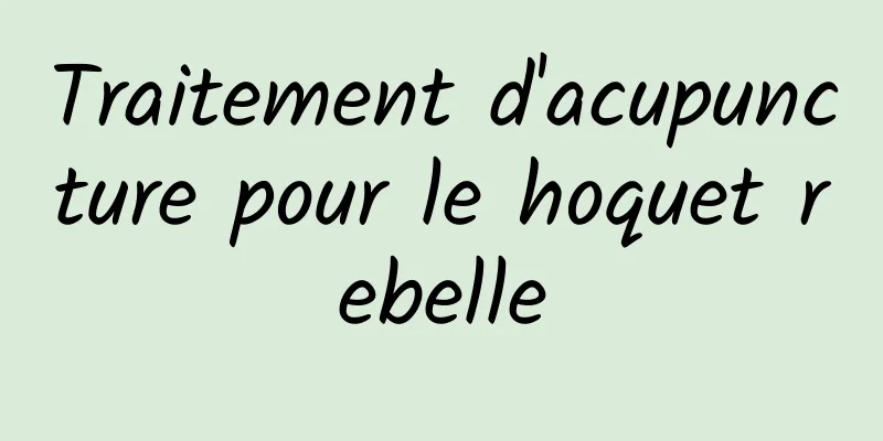 Traitement d'acupuncture pour le hoquet rebelle