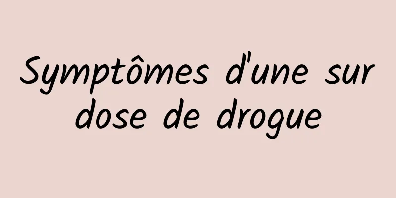 Symptômes d'une surdose de drogue