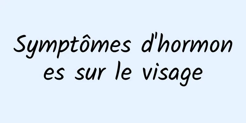 Symptômes d'hormones sur le visage