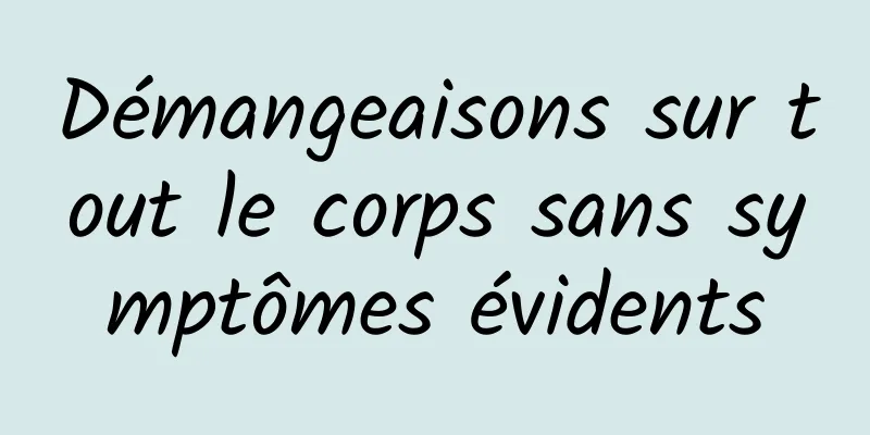 Démangeaisons sur tout le corps sans symptômes évidents