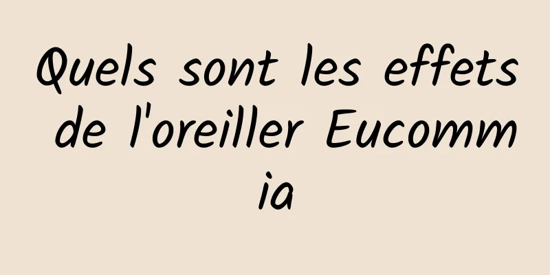 Quels sont les effets de l'oreiller Eucommia