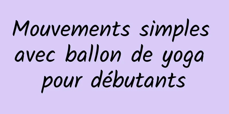 Mouvements simples avec ballon de yoga pour débutants