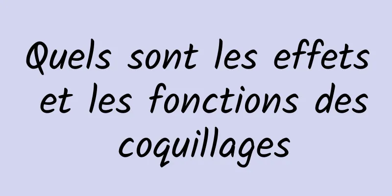 Quels sont les effets et les fonctions des coquillages