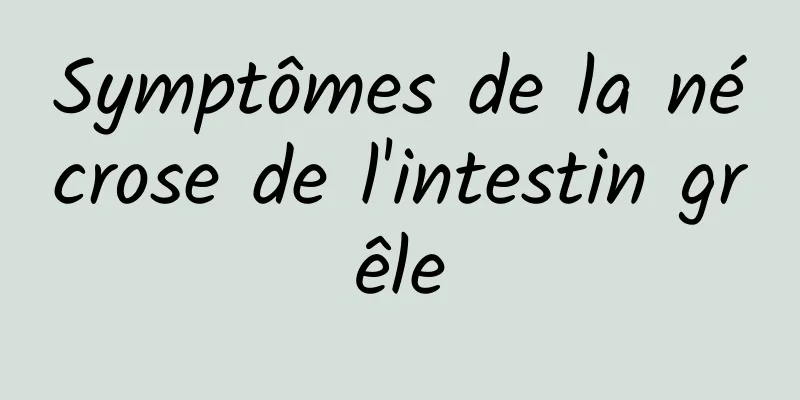 Symptômes de la nécrose de l'intestin grêle