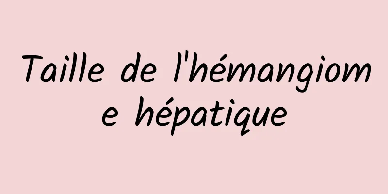 Taille de l'hémangiome hépatique
