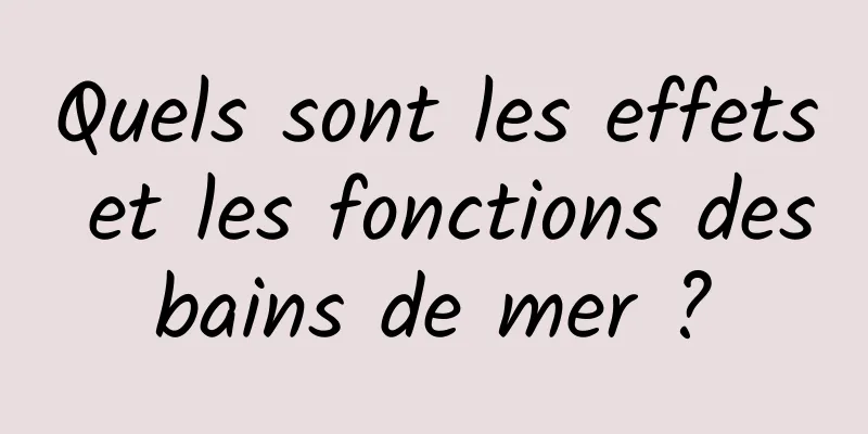 Quels sont les effets et les fonctions des bains de mer ? 