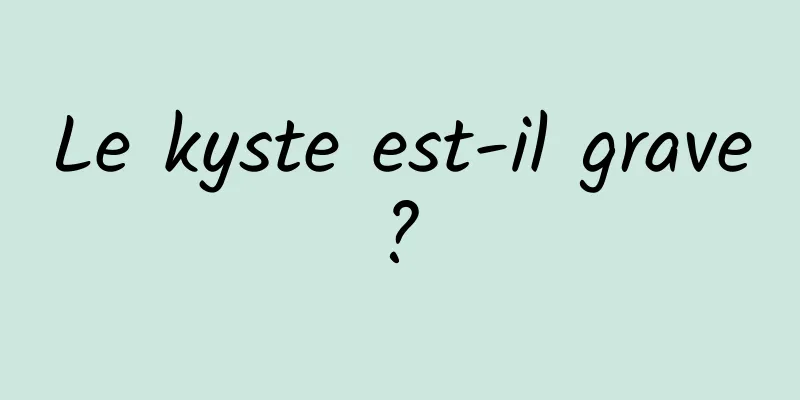 Le kyste est-il grave ? 