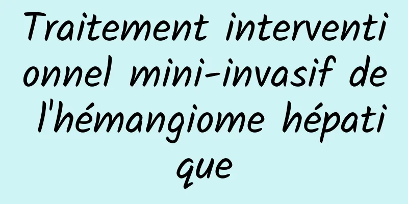 Traitement interventionnel mini-invasif de l'hémangiome hépatique
