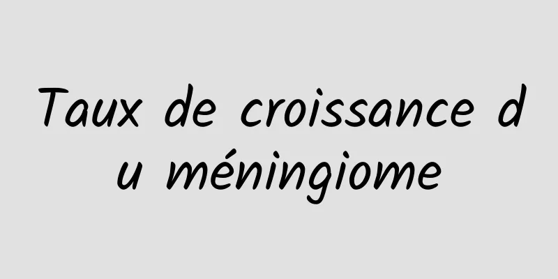 Taux de croissance du méningiome